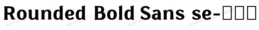 Rounded Bold Sans se字体转换